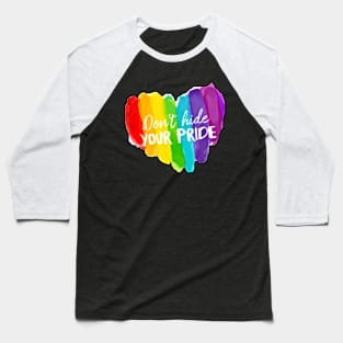 DON'T HIDE YOUR PRIDE Baseball T-Shirt